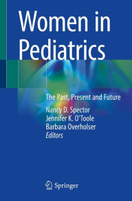 Title: Women in Pediatrics: The Past, Present and Future, Author: Nancy D. Spector