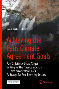 Title: Achieving the Paris Climate Agreement Goals: Part 2: Science-based Target Setting for the Finance industry - Net-Zero Sectoral 1.5?C Pathways for Real Economy Sectors, Author: Sven Teske