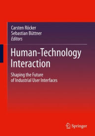 Title: Human-Technology Interaction: Shaping the Future of Industrial User Interfaces, Author: Carsten Röcker