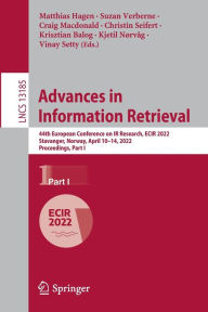 Title: Advances in Information Retrieval: 44th European Conference on IR Research, ECIR 2022, Stavanger, Norway, April 10-14, 2022, Proceedings, Part I, Author: Matthias Hagen