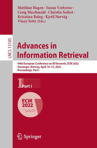 Title: Advances in Information Retrieval: 44th European Conference on IR Research, ECIR 2022, Stavanger, Norway, April 10-14, 2022, Proceedings, Part I, Author: Matthias Hagen