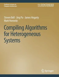 Title: Compiling Algorithms for Heterogeneous Systems, Author: Steven Bell