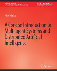 Title: A Concise Introduction to Multiagent Systems and Distributed Artificial Intelligence, Author: Nikos Vlassis