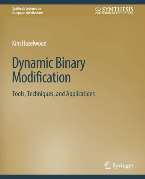 Dynamic Binary Modification: Tools, Techniques and Applications