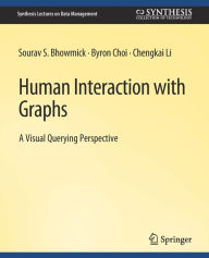 Title: Human Interaction with Graphs, Author: Sourav S. Bhowmick