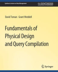 Title: Fundamentals of Physical Design and Query Compilation, Author: David Toman