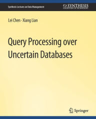 Title: Query Processing over Uncertain Databases, Author: Lei Chen