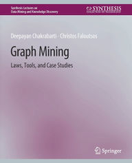 Title: Graph Mining: Laws, Tools, and Case Studies, Author: Deepayan Chakrabarti