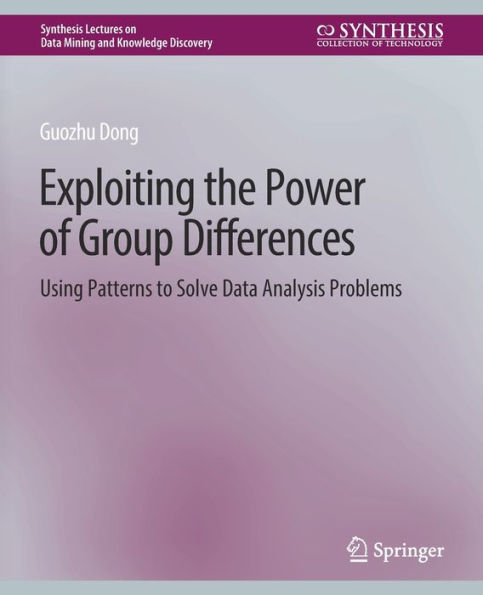 Exploiting the Power of Group Differences: Using Patterns to Solve Data Analysis Problems