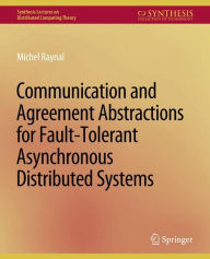 Title: Communication and Agreement Abstractions for Fault-Tolerant Asynchronous Distributed Systems, Author: Michel Raynal