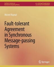 Title: Fault-tolerant Agreement in Synchronous Message-passing Systems, Author: Michel Raynal