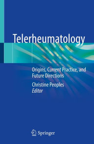 Title: Telerheumatology: Origins, Current Practice, and Future Directions, Author: Christine Peoples