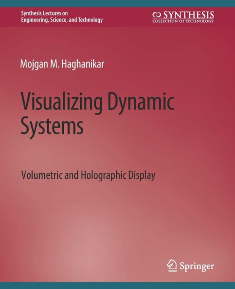 Visualizing Dynamic Systems: Volumetric and Holographic Display