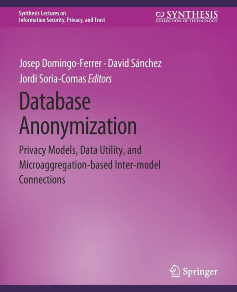 Database Anonymization: Privacy Models, Data Utility, and Microaggregation-based Inter-model Connections