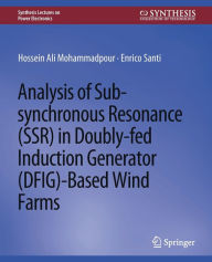 Title: Analysis of Sub-synchronous Resonance (SSR) in Doubly-fed Induction Generator (DFIG)-Based Wind Farms, Author: Hossein Ali Mohammadpour