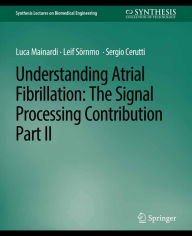 Title: Understanding Atrial Fibrillation: The Signal Processing Contribution, Part II, Author: Luca Mainardi