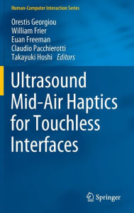 Title: Ultrasound Mid-Air Haptics for Touchless Interfaces, Author: Orestis Georgiou