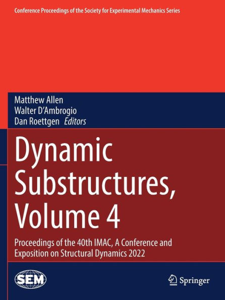 Dynamic Substructures, Volume 4: Proceedings of the 40th IMAC, A Conference and Exposition on Structural Dynamics 2022