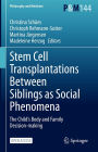 Stem Cell Transplantations Between Siblings as Social Phenomena: The Child's Body and Family Decision-making