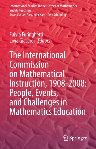 The International Commission on Mathematical Instruction, 1908-2008: People, Events, and Challenges in Mathematics Education