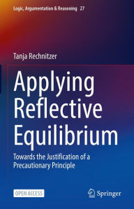 Title: Applying Reflective Equilibrium: Towards the Justification of a Precautionary Principle, Author: Tanja Rechnitzer