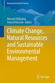 Title: Climate Change, Natural Resources and Sustainable Environmental Management, Author: Hüseyin Gökçekus