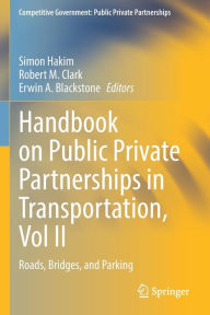 Title: Handbook on Public Private Partnerships in Transportation, Vol II: Roads, Bridges, and Parking, Author: Simon Hakim