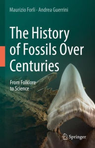 Title: The History of Fossils Over Centuries: From Folklore to Science, Author: Maurizio Forli