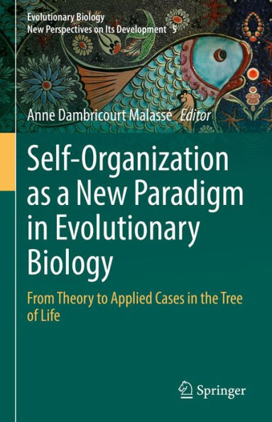 Self-Organization as a New Paradigm in Evolutionary Biology: From Theory to Applied Cases in the Tree of Life