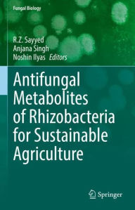 Title: Antifungal Metabolites of Rhizobacteria for Sustainable Agriculture, Author: R.Z Sayyed