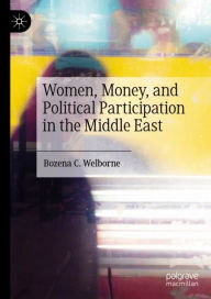Title: Women, Money, and Political Participation in the Middle East, Author: Bozena C. Welborne