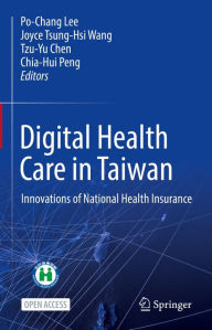 Title: Digital Health Care in Taiwan: Innovations of National Health Insurance, Author: Po-Chang Lee