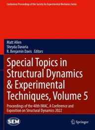 Title: Special Topics in Structural Dynamics & Experimental Techniques, Volume 5: Proceedings of the 40th IMAC, A Conference and Exposition on Structural Dynamics 2022, Author: Matt Allen
