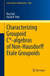 Title: Characterizing Groupoid C*-algebras of Non-Hausdorff Étale Groupoids, Author: Ruy Exel