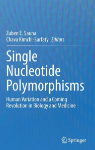 Title: Single Nucleotide Polymorphisms: Human Variation and a Coming Revolution in Biology and Medicine, Author: Zuben E. Sauna