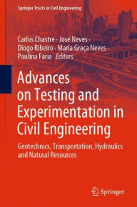 Title: Advances on Testing and Experimentation in Civil Engineering: Geotechnics, Transportation, Hydraulics and Natural Resources, Author: Carlos Chastre