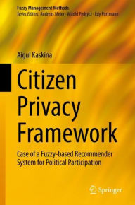 Title: Citizen Privacy Framework: Case of a Fuzzy-based Recommender System for Political Participation, Author: Aigul Kaskina