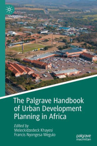 Title: The Palgrave Handbook of Urban Development Planning in Africa, Author: Meleckidzedeck Khayesi