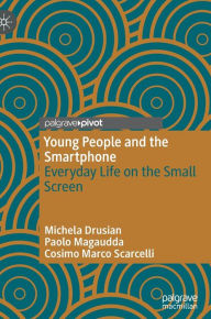 Title: Young People and the Smartphone: Everyday Life on the Small Screen, Author: Michela Drusian