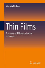 Title: Thin Films: Processes and Characterization Techniques, Author: Nicoleta Nedelcu