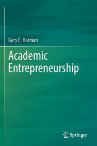 Title: Academic Entrepreneurship, Author: Gary E. Harman