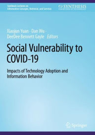 Title: Social Vulnerability to COVID-19: Impacts of Technology Adoption and Information Behavior, Author: Xiaojun Yuan