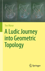 Title: A Ludic Journey into Geometric Topology, Author: Ton Marar