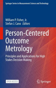 Title: Person-Centered Outcome Metrology: Principles and Applications for High Stakes Decision Making, Author: William P. Fisher