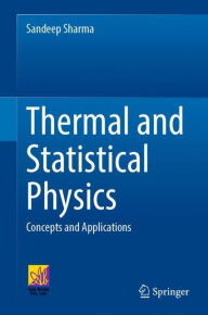 Title: Thermal and Statistical Physics: Concepts and Applications, Author: Sandeep Sharma