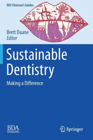 Title: Sustainable Dentistry: Making a Difference, Author: Brett Duane