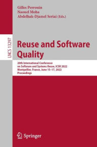 Title: Reuse and Software Quality: 20th International Conference on Software and Systems Reuse, ICSR 2022, Montpellier, France, June 15-17, 2022, Proceedings, Author: Gilles Perrouin