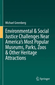 Title: Environmental & Social Justice Challenges Near America's Most Popular Museums, Parks, Zoos & Other Heritage Attractions, Author: Michael Greenberg