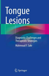 Title: Tongue Lesions: Diagnostic Challenges and Therapeutic Strategies, Author: Mahmoud F. Sakr