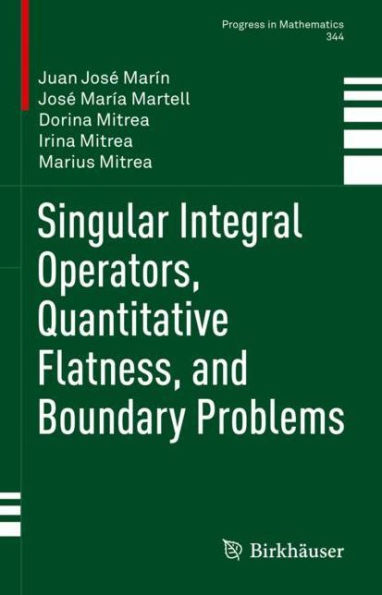 Singular Integral Operators, Quantitative Flatness, and Boundary Problems